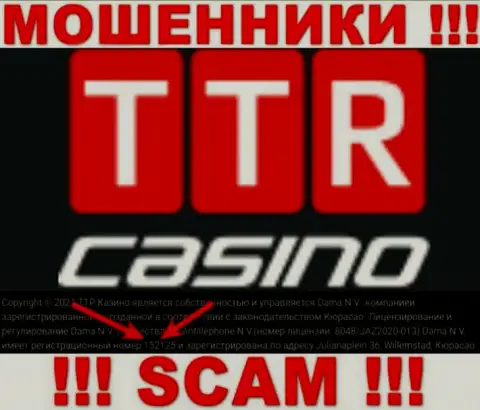 Подальше держитесь от TTR Casino, по всей видимости с липовым регистрационным номером - 152125